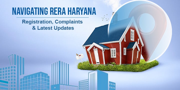 Navigating RERA Haryana: Registration, Complaints, and Latest Updates