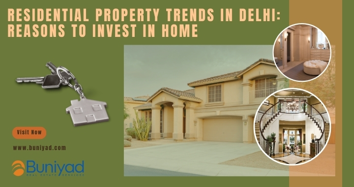 Residential Property Trends in Delhi Reasons To Invest In Home