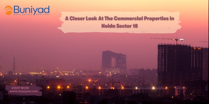 A Closer Look At The Commercial Properties in Noida Sector 18
