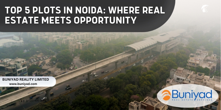 Top 5 Plots In Noida: Where Real Estate Meets Opportunity