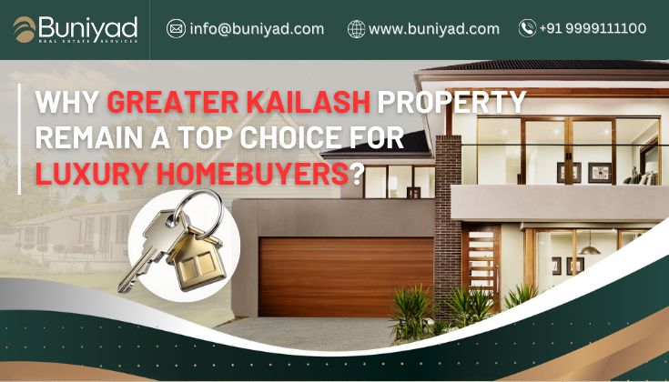 Why Greater Kailash Property Remain a Top Choice for Luxury Homebuyers? 