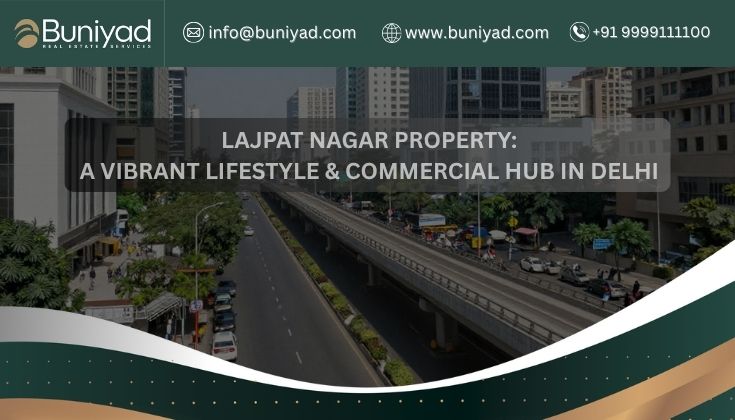 Lajpat Nagar Property: A Vibrant Lifestyle and Commercial Hub in Delhi 